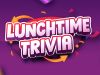 Lunchtime Trivia