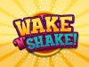 Wake and Shake